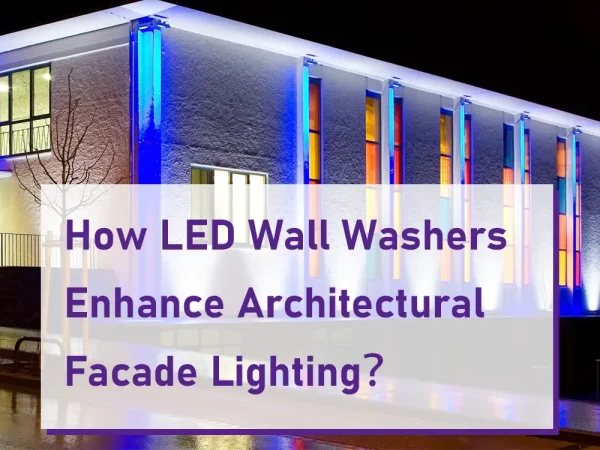 cómo los bañadores de pared led mejoran la iluminación arquitectónica de fachadas